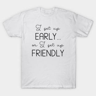 I Get Up Early T-Shirt